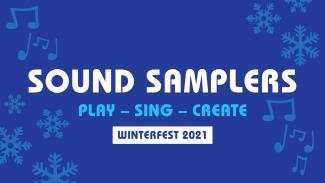 Sound Samplers • Play • Sing • Create • Winterfest 2021