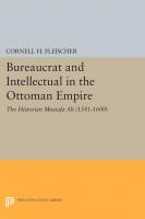 Bureaucrat and Intellectual in the Ottoman Empire: The Historian Mustafa Ali (1541-1600). 