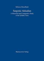 Sargonic Akkadian: A Historical and Comparative Study of the Syllabic Texts